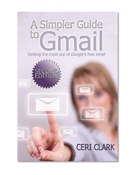 Book Cover A Simpler Guide to Gmail, Second Edition: Getting the most out of Google's free email