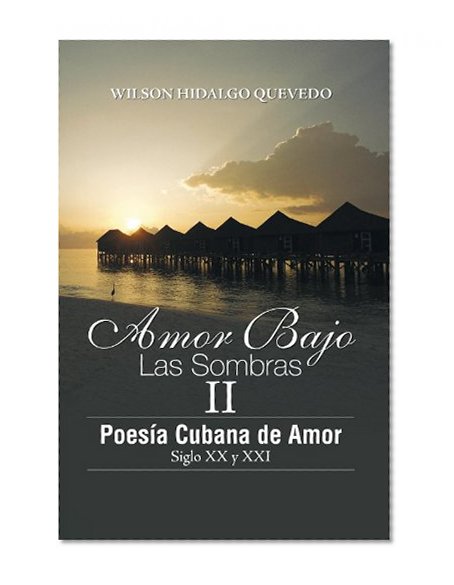 Book Cover Amor Bajo Las Sombras II : Poesía Cubano de Amor, Siglo XX y XXI (Spanish Edition)