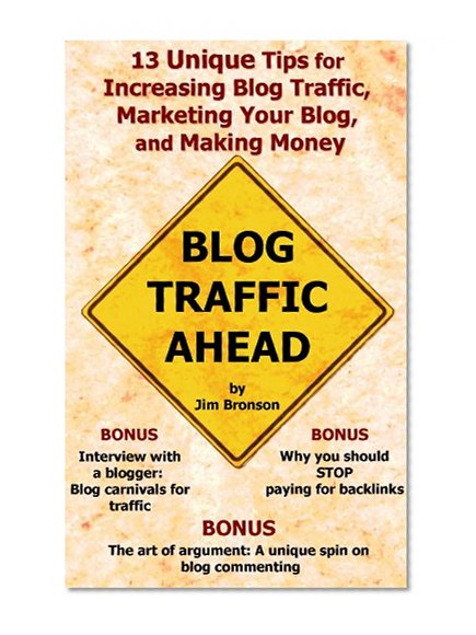 Book Cover Blog Traffic Ahead: 13 Unique Tips for Increasing Blog Traffic, Marketing Your Blog, and Making Money