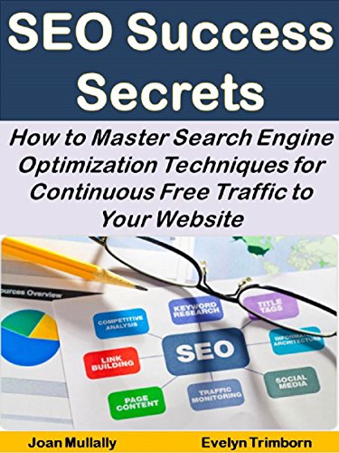 Book Cover SEO Success Secrets: How to Master Search Engine Optimization Techniques for Continuous Free Traffic to Your Website (Business Basics for Beginners Book 6)