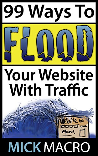 Book Cover 99 Ways To Flood Your Website With Traffic: Website Traffic Tips