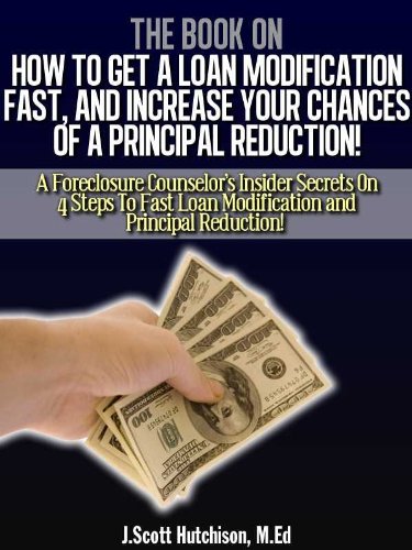 Book Cover The Book On How To Get A Loan Modification Fast, And Increase Your Chances Of A Principal Reduction!