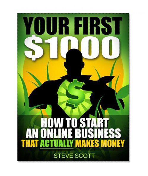 Book Cover Your First $1000 - How to Start an Online Business that Actually Makes Money