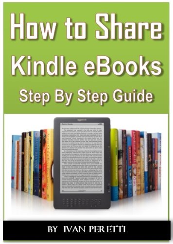 Book Cover How To Share, Send or Loan Your Kindle Books: All the Ways to Share Your Kindle Books!