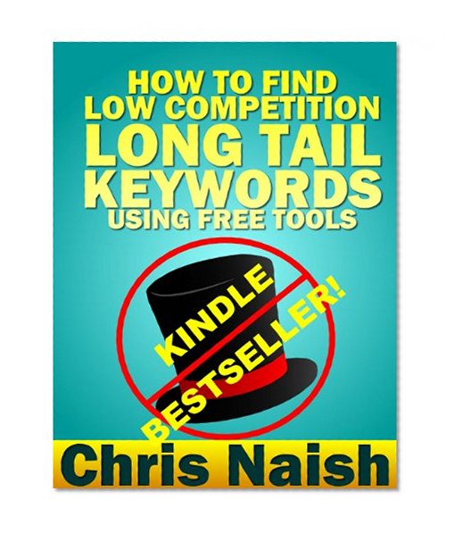Book Cover How to Find Low Competition Long Tail Keywords Using Free Tools (Online Business Ideas & Internet Marketing Tips fo Book 3)