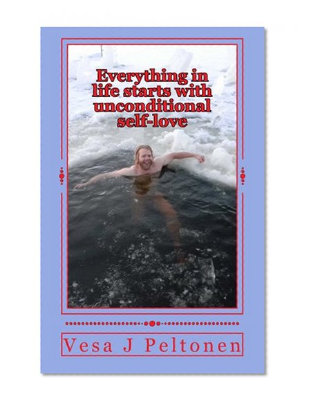 Book Cover EVERYTHING IN LIFE STARTS WITH UNCONDITIONAL SELF-LOVE