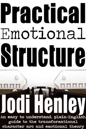 Book Cover Practical Emotional Structure: an easy to understand plain-English guide to emotional theory and the transformational character arc (Plain-English Writing Guides Book 1)