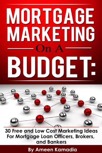 Book Cover Mortgage Marketing on a Budget: 30 Free and Low Cost Marketing Ideas for Mortgage Loan Officers, Brokers, and Bankers