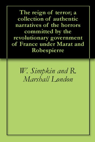 Book Cover The reign of terror; a collection of authentic narratives of the horrors committed by the revolutionary government of France under Marat and Robespierre