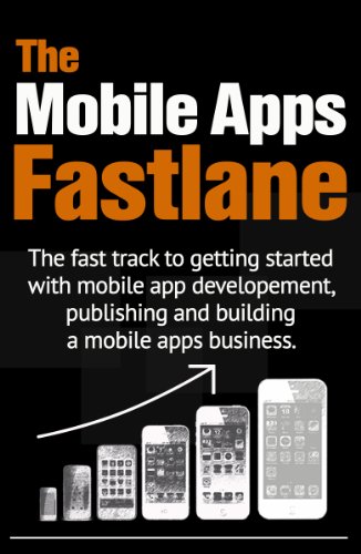 Book Cover The Mobile Apps Fastlane - the fast track to getting started with mobile app development, publishing and creating a mobile apps business