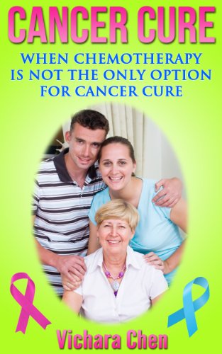 Book Cover Cancer Cure - When Chemotherapy is Not the Only Option for Cancer Cure (Cancer Natural Cures) (Cancer Treatment Book 1)