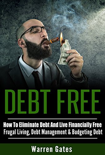Book Cover DEBT FREE: How To Eliminate Debt And Live Financially Free - Frugal Living, Debt Management & Budgeting Debt (Debt Consolidation, Financial Freedom, Frugal, ... Card Debt, Credit Repair, Student Loans)