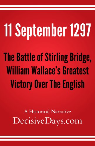 Book Cover 11 September 1297: The Battle of Stirling Bridge, William Wallace's Greatest Victory Over The English
