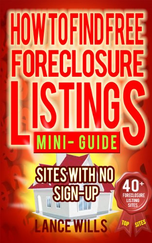 Book Cover How To Find Free Foreclosure Listing Sites With No Sign-up Mini-Guide: Find Foreclosure Homes For Sale On The Internet In Your Area Today - Includes 40+ FREE Foreclosure Listings Sites