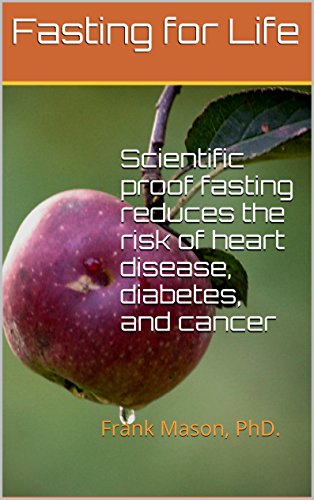 Book Cover Fasting for Life: Scientific proof fasting reduces the risk of heart disease, diabetes, and cancer: Frank Mason, PhD.