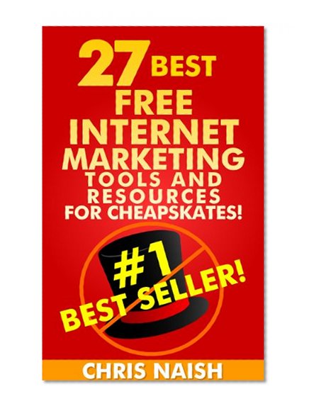 Book Cover 27 Best Free Internet Marketing Tools And Resources for Cheapskates (Online Business Ideas & Internet Marketing Tips fo Book 1)