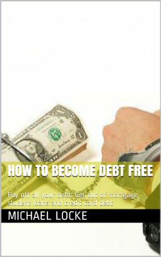 Book Cover How To Become Debt Free: Pay off all your debt: Get out of mortgage, student loans and credit card debt