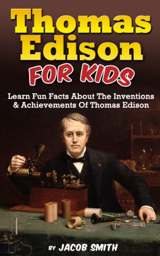 Book Cover Thomas Edison For Kids: Learn Fun Facts About The Inventions, and Achievements Of Thomas Edison