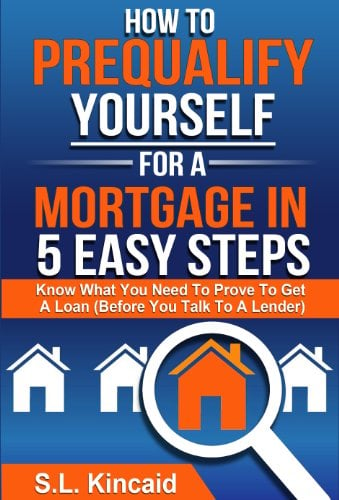 Book Cover How To Pre-Qualify Yourself For A Mortgage In 5 Easy Steps: Know What You Need to Prove to Get a Loan (Before You Talk to a Lender)