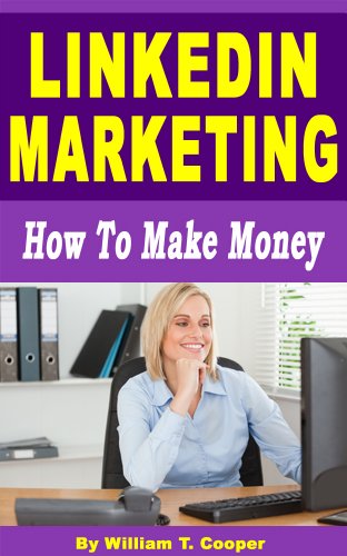 Book Cover LinkedIn Marketing: How to Make Money (Learn from a Seasoned Internet Marketing Veteran)
