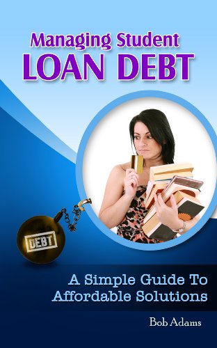 Book Cover Managing Student Loan Debt: A Simple Guide to Affordable Solutions