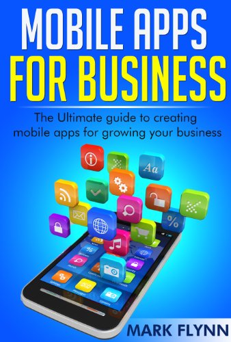 Book Cover Mobile Apps: for Business- The Ultimate Guide to creating Mobile Apps for growing your Business (Startup Success, Small Business Marketing)