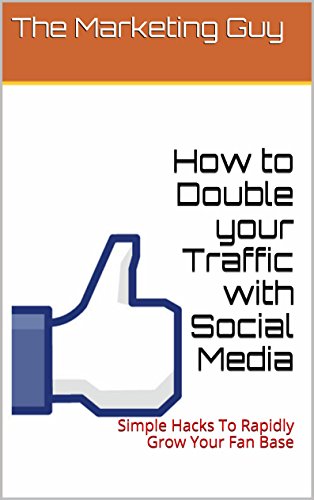 Book Cover How to Double your Traffic with Social Media: Simple Hacks To Rapidly Grow Your Fan Base