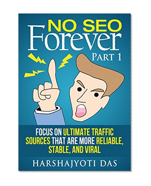 Book Cover NO SEO FOREVER: Focus on Ultimate Traffic Sources That Are More Reliable, Stable And Viral (Seo For Beginners 2015)