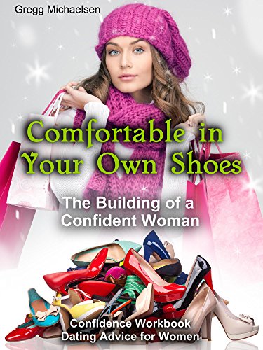 Book Cover Comfortable in Your Own Shoes: The Building of a Confident Woman: Confidence Workbook: Dating Advice for Women (Relationship and Dating Advice for Women Book 9)