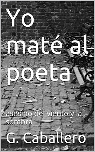 Book Cover Yo maté al poeta: asesino del viento y la sombra (Spanish Edition)