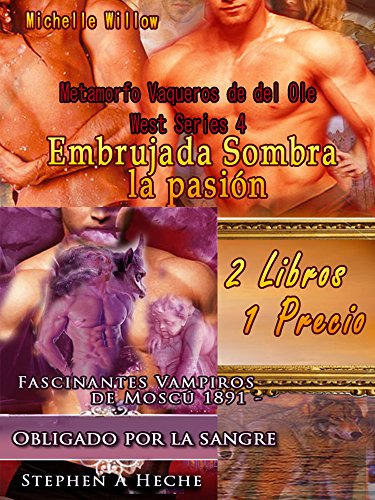 Book Cover Embrujada Sombra la pasiÃ³n - Metamorfo Vaqueros de del Ole West Series 4 - Y - Obligado por la sangre - Fascinantes Vampiros de MoscÃº 1891 -: 2 Libros 1 Precio (Spanish Edition)