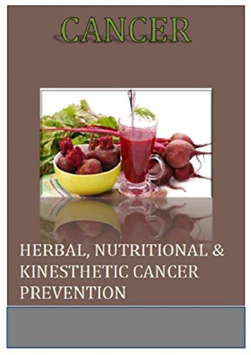 Book Cover Cancer: Herbal, Nutritional & Kinesthetic Cancer Prevention (Cancer Cure, Herbal Solution, Cancer Prevent, Delay and Treat Cancer)