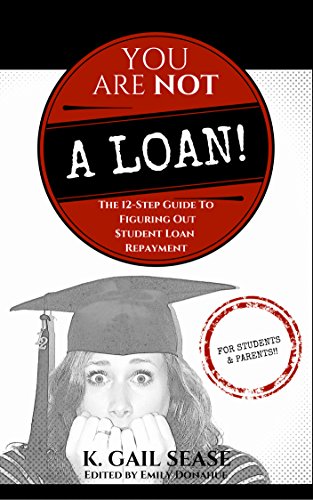 Book Cover You Are Not A Loan: The 12-Step Guide To Figuring Out Student Loan Repayment