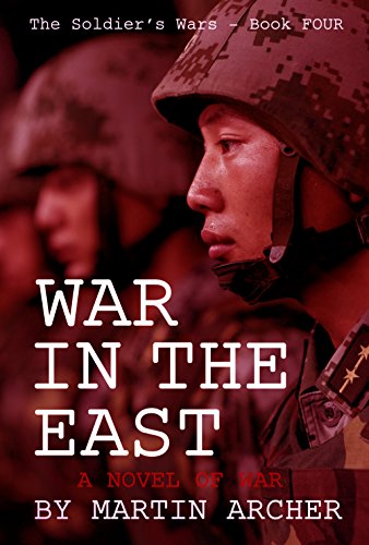 Book Cover WAR IN THE EAST: Our Next War: An exciting military novel about America's participation in the coming war between China and Russia. (The Soldier's Wars Book 4)