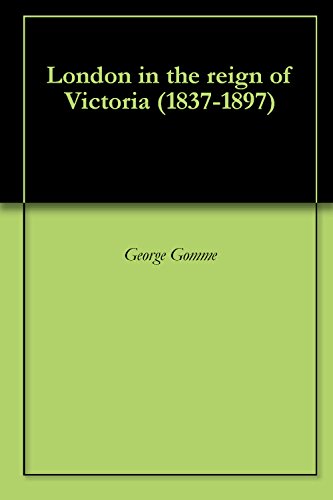 Book Cover London in the reign of Victoria (1837-1897)