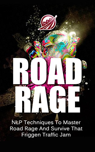 Book Cover ROAD RAGE: NLP Techniques To Master Road Rage And Survive That Friggen Traffic Jam (NLP Series Book 1)