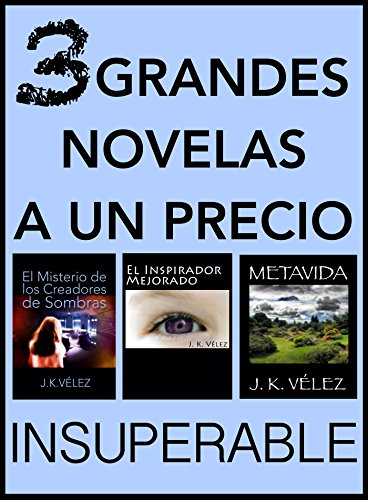 Book Cover 3 Grandes Novelas a un Precio Insuperable: El Misterio de los Creadores de Sombras, El Inspirador Mejorado y Metavida (Spanish Edition)
