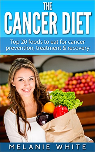 Book Cover Cancer: Cancer Diet: Top 20 foods to eat for cancer prevention, treatment and recovery (Cancer Diet, cancer prevention, cancer fight, beat cancer, stop cancer, cancer recovery Book 1)