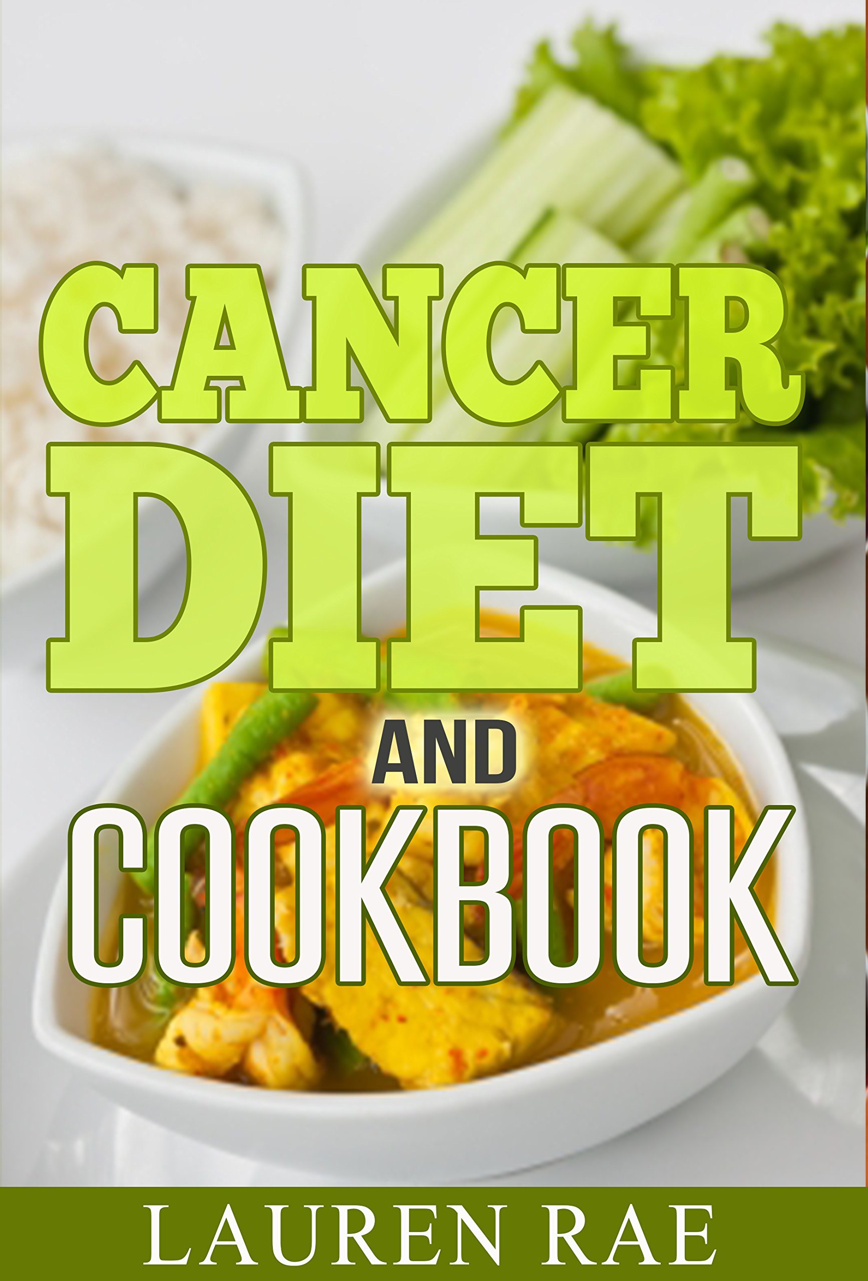 Book Cover Cancer Diet and Cookbook: Your Complete Cancer Fighting Diet & Cookbook (cancer diet, cancer cookbook, cooking recipes for cancer, cancer fighting foods, cancer fighting cookbook,)