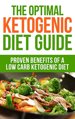 Book Cover The Optimal Ketogenic Diet Guide: Proven Benefits Of A Low Carb Ketogenic Diet (diabetes, fibromyalgia,  paleo, candida, Ketones, atkins, celiac, autoimmune, cancer, high blood pressure, cholesterol)