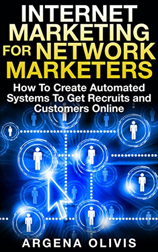 Book Cover Internet Marketing For Network Marketers: How To Create Automated Systems To Get Recruits and Customers Online (network marketing, mlm, direct sales, home based business)
