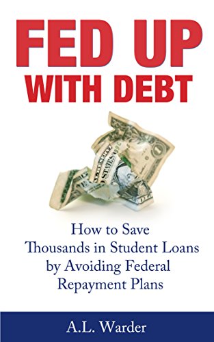 Book Cover Fed Up With Debt: How to Save Thousands in Student Loans by Avoiding Federal Repayment Plans