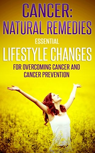 Book Cover Cancer: Natural Remedies: Essential Lifestyle Changes for Overcoming Cancer and Cancer Prevention (Cancer, Cancer, Lifestyle Books, Cancer Cure, Cancer ... Remedies, Better Living, Lifestyle Med)