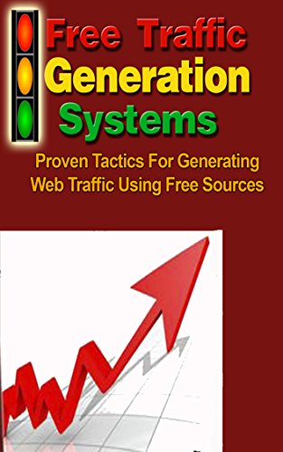 Book Cover Free Traffic Generation Systems: Proven Tactics For Generating Web Traffic Using Free Sources