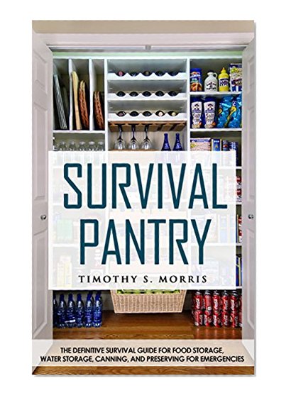 Book Cover Survival Pantry for Beginners: The Definitive Survival Guide for Food Storage, Water Storage, Canning, and Preserving for Emergencies (Practical Preppers)