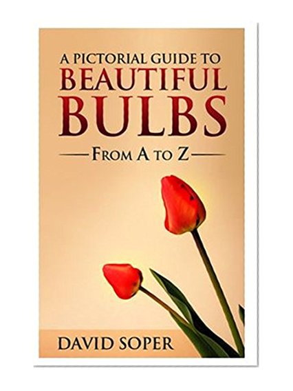 Book Cover A Pictorial Guide To Beautiful Bulbs: From A to Z (Garden Magic Guide)
