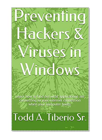 Book Cover Preventing Hackers & Viruses in Windows: Learn how to find out what applications are connecting to your Internet connection when your computer boots. (PC Technology Book 12)