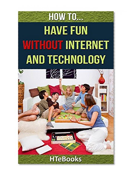 Book Cover How To Have Fun Without Internet and Technology (How To eBooks Book 16)