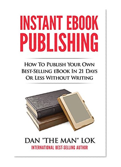 Book Cover Instant eBook Publishing!: How To Publish Your Own Best-Selling eBook In 21 Days Or Less Without Writing