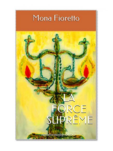 Book Cover LA FORCE SUPRÊME: monafioretto@gmail.com (French Edition)